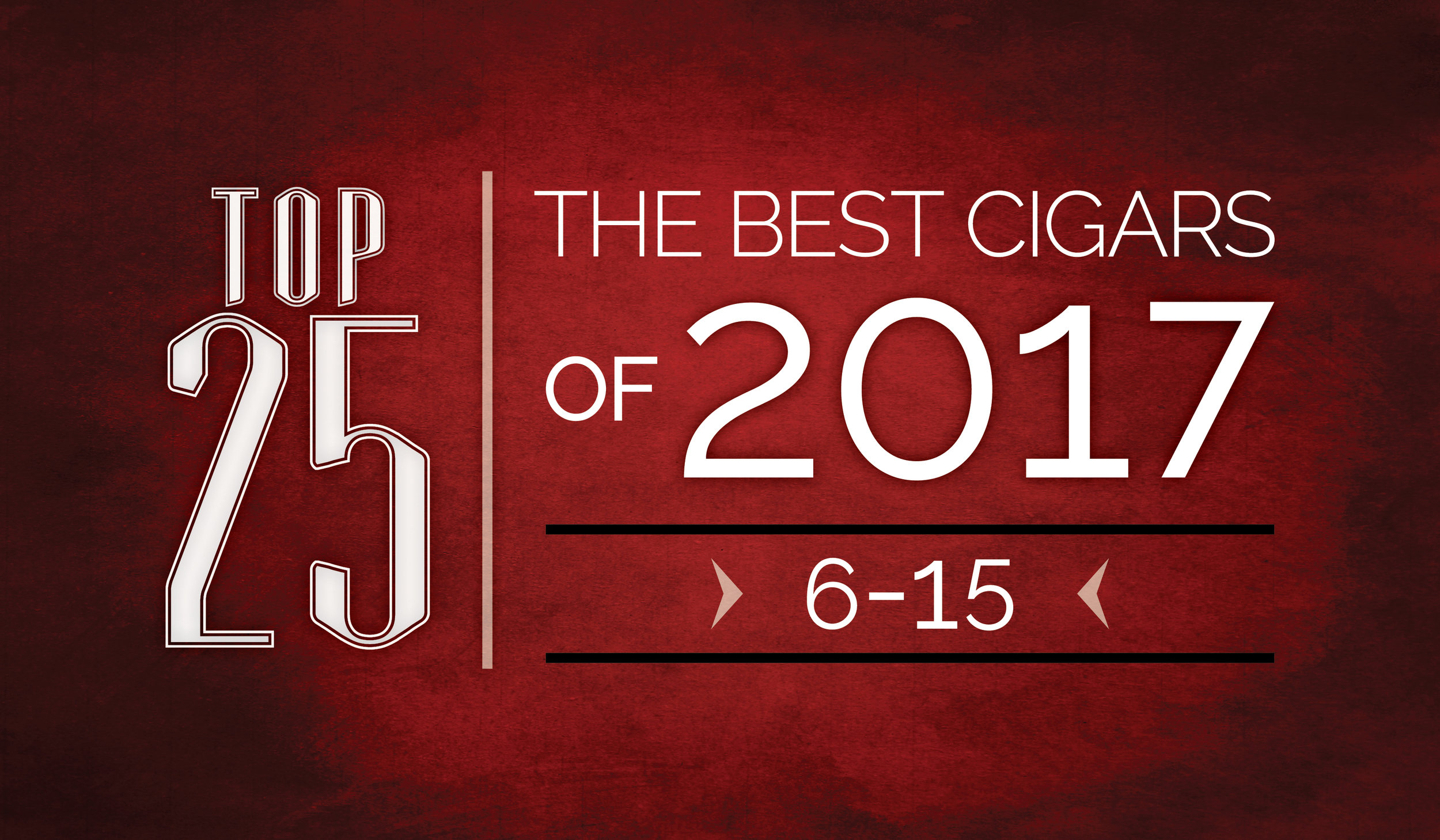 The Best Cigars of 2017 | Top 25 | 6 Thru 15 | Cigarsnob Magazine